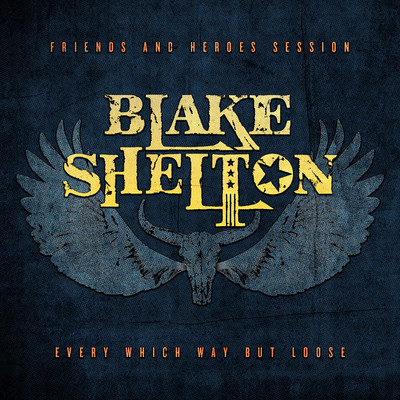 Every Which Way but Loose (Friends and Heroes Session)/Blake Shelton