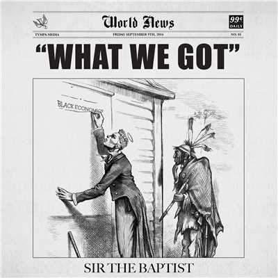 What We Got (feat. Donald Lawrence & Co. and ChurchPpl)/Sir The Baptist