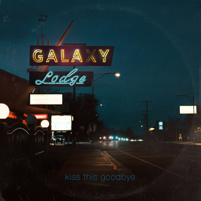 Kiss This Goodbye/Galaxy Lodge