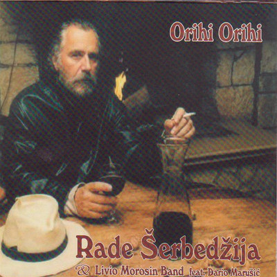 Orihi, orihi (feat. Dario Marusic)/Rade Serbedzija & Livio Morosin Band