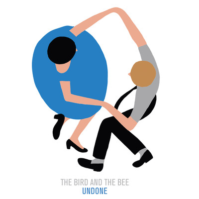 Undone/The Bird and the Bee