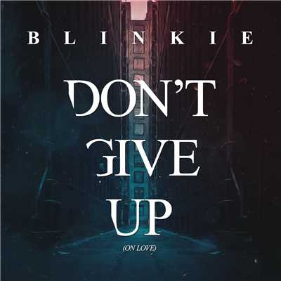 シングル/Don't Give Up (On Love) (Radio Edit)/Blinkie