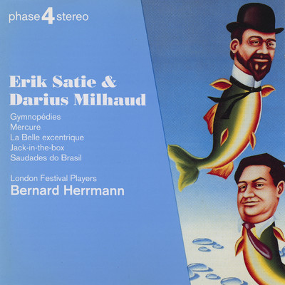 Erik Satie & Darius Milhaud/バーナード・ハーマン／The London Festival Players／ロンドン・フィルハーモニー管弦楽団