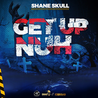 Get Up Nuh/Shane Skull