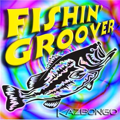 シングル/Fishin' Groover/KAZBONGO