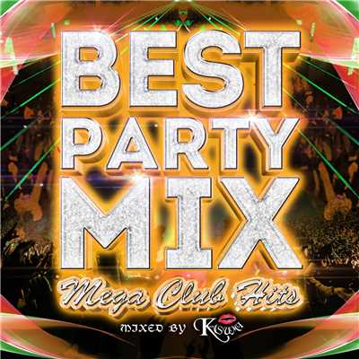 BEST PARTY MIX -MEGA CLUB HIT'S- mixed by DJ KASUMI/DJ KASUMI