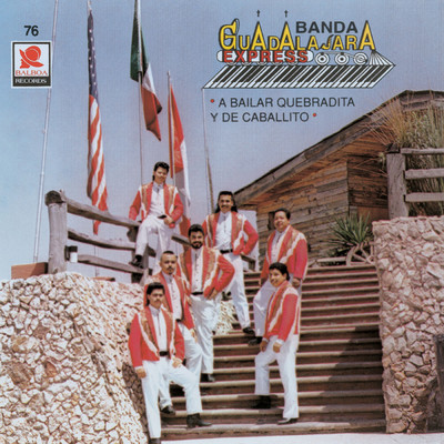 A Bailar Quebradita Y De Caballito/Banda Guadalajara Express