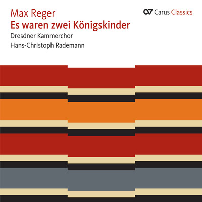Max Reger: Es waren zwei Konigskinder/ドレスデン室内合唱団／Hans-Christoph Rademann