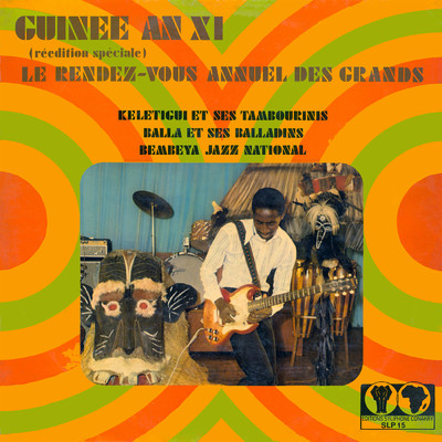 Guinee an XI - Le rendez-vous annuel des grands/Bembeya Jazz National／Balla et ses Balladins／Keletigui et ses Tambourinis