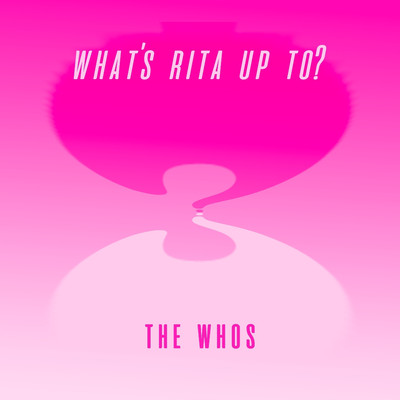 What's Rita Up To？/THE WHOS
