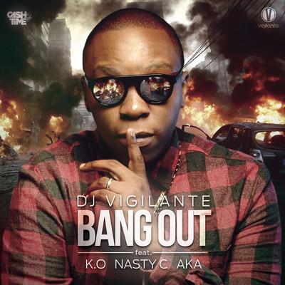 Bang Out (feat. AKA, K.O and Nasty C)/DJ Vigilante