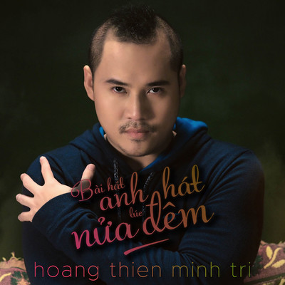 Bai Hat Anh Hat Luc Nua Dem/Hoang Thien Minh Tri