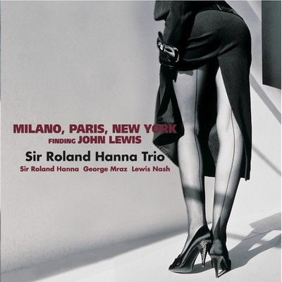 Milan, Paris, New York/Sir Roland Hanna Trio