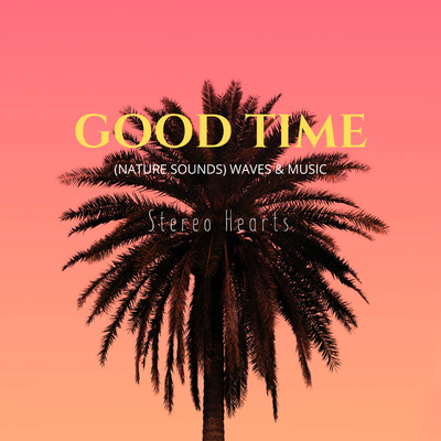 シングル/Good Time(Nature Sounds)/Stereo Hearts