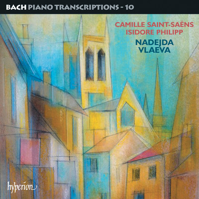 Bach: Piano Transcriptions, Vol. 10 - Saint-Saens & Philipp/Nadejda Vlaeva