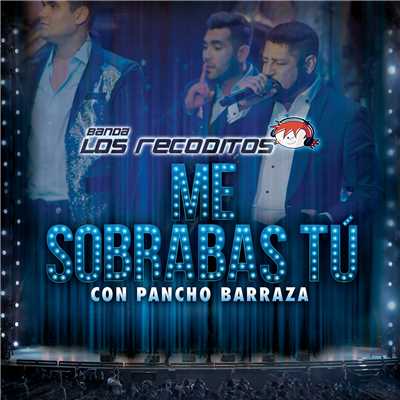 Me Sobrabas Tu (En Vivo)/Banda Los Recoditos／Pancho Barraza