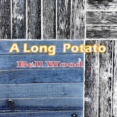 A Long Potato/Bell Wood