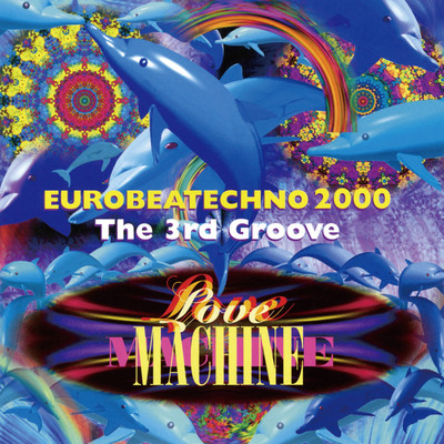 アルバム/EUROBEATECHNO 2000 The 3rd GROOVE/LOVE MACHINE