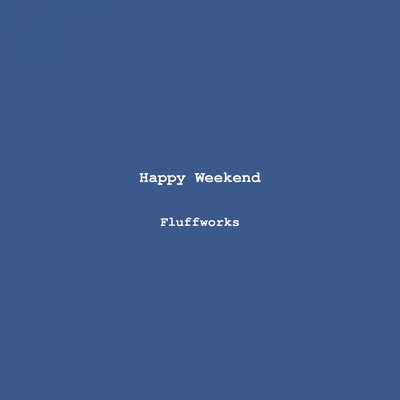 アルバム/Happy Weekend/Fluffworks