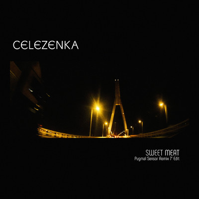 Sweet Meat (Pugmal Sensor Remix 7” Edit)/Celezenka