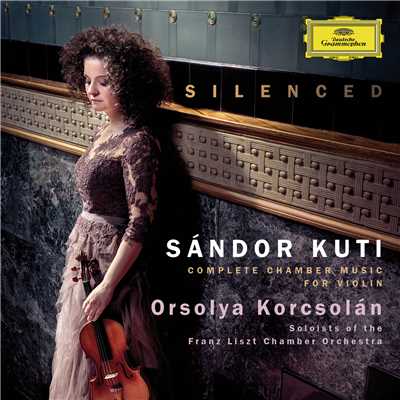 Silenced - Complete Chamber Music For Violin/Orsolya Korcsolan／Soloists of the Franz Liszt Chamber Orchestra