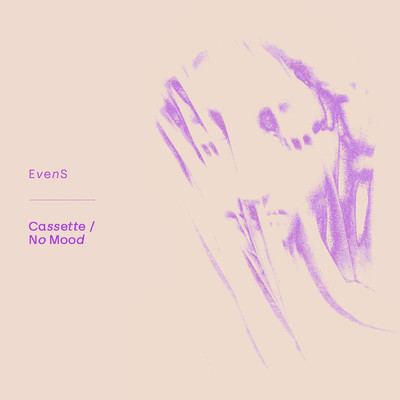 Cassette／No Mood/EvenS