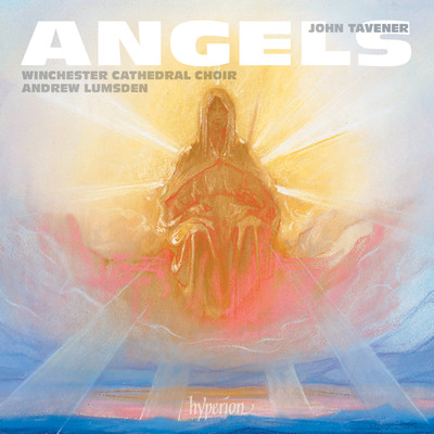 Tavener: Angels & Other Choral Works/ウィンチェスター大聖堂聖歌隊／Andrew Lumsden