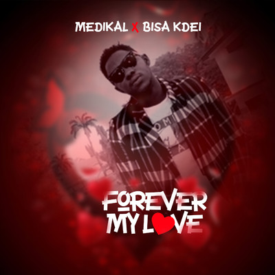 Forever My Love (feat. Bisa Kdei)/Medikal