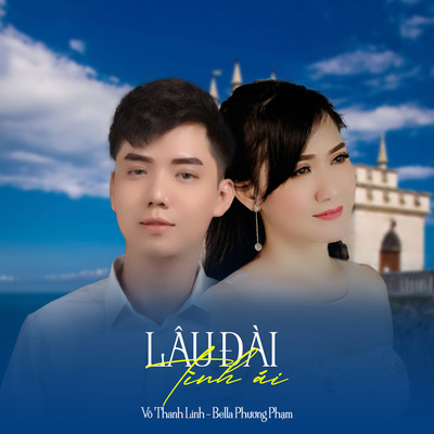 Lau Dai Tinh Ai/Vo Thanh Linh & Bella Phuong Pham