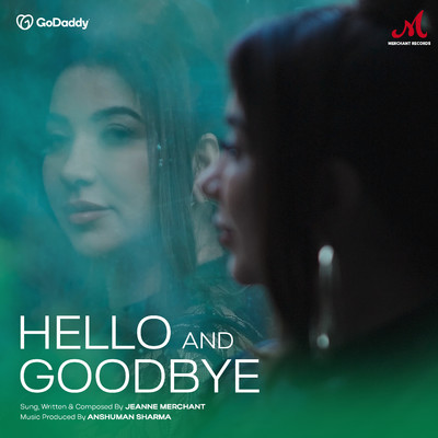 Hello and Goodbye/Jeanne Merchant & Anshuman Sharma