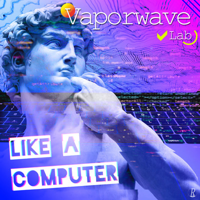 Like A Computer(Vaporwave Mix)/Vaporwave Lab