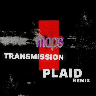 アルバム/Transmission (Plaid Remix)/Maps