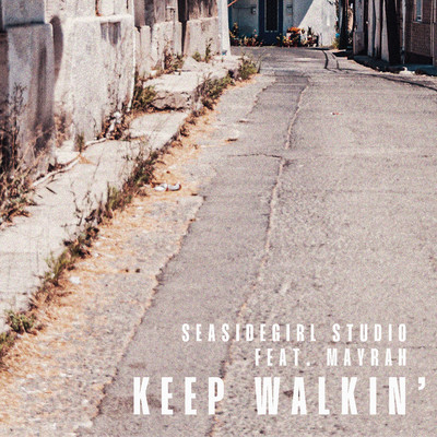 keep walkin' feat. MAYRAH/Seasidegirl Studio