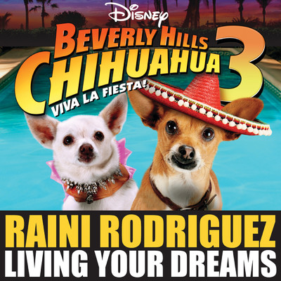 Living Your Dreams (From ”Beverly Hills Chihuahua 3: Viva La Fiesta！”) (From ”Beverly Hills Chihuahua 3: Viva La Fiesta！”)/Raini Rodriguez