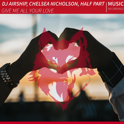 Give Me All Your Love/Chelsea Nicholson／DJ AirshiP／Half Part