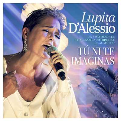Tu ni te imaginas (En vivo)/Lupita D'Alessio