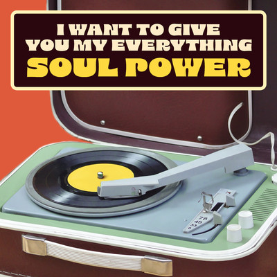 アルバム/I Want To Give You My Everything: Soul Power/Various Artists