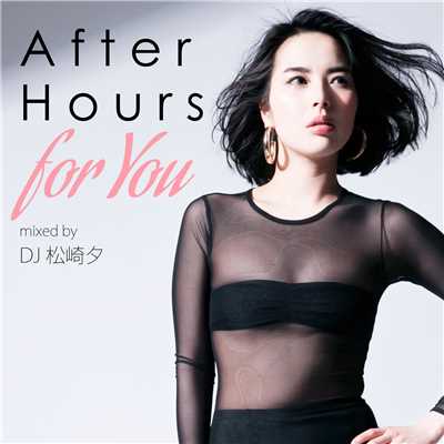 After Hours for You mixed by DJ 松崎夕/Various Artists