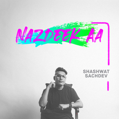 シングル/Nazdeek Aa/Shashwat Sachdev