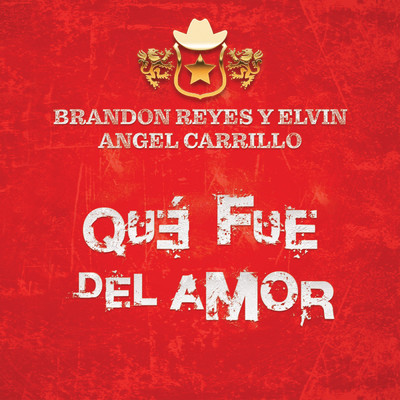 Que Fue Del Amor/Brandon Reyes y Elvin／Angel Carrillo