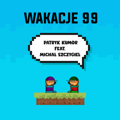 Wakacje 99 (featuring Michal Szczygiel)/Patryk Kumor