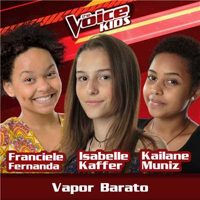 シングル/Vapor Barato (Ao Vivo ／ The Voice Brasil Kids 2017)/Franciele Fernanda／Isabelle Kaffer／Kailane Muniz
