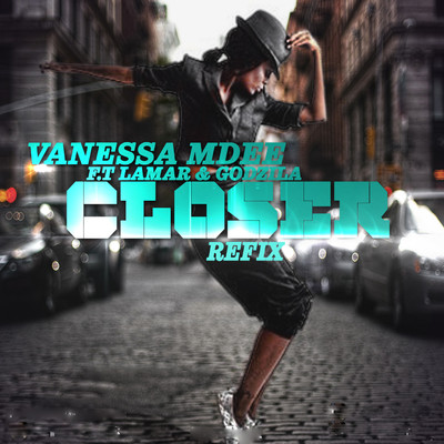 Closer (feat. Godzilla and Lamar) [The Refix]/Vanessa Mdee