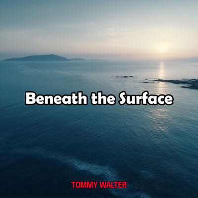 Beneath the Surface/Tommy Walter
