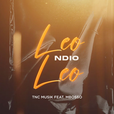 Leo Ndio Leo (feat. Mbosso)/TNC Musik
