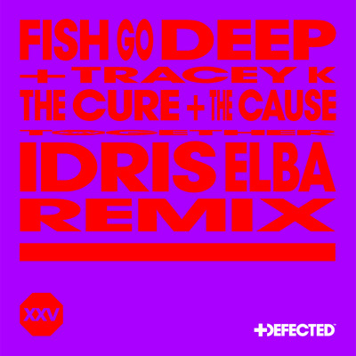 The Cure & The Cause  (Idris Elba Remix)/Fish Go Deep & Tracey K