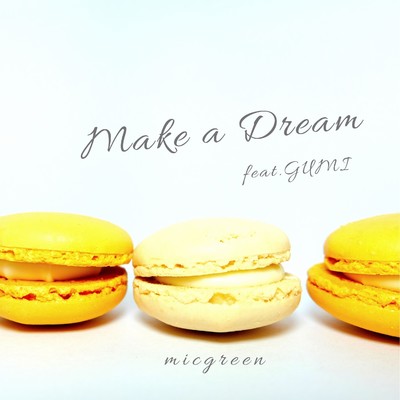 シングル/Make a Dream feat.GUMI/micgreen