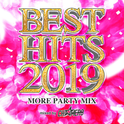 アルバム/BEST HITS 2019 -MORE PARTY MIX- mixed by DJ CHI☆MERO/DJ CHI☆MERO