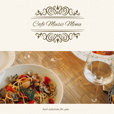 Cafe Music Menu 〜Best Selection for You〜 おうちの料理をおしゃれなカフェごはんに/Cafe lounge resort