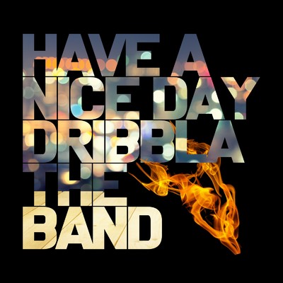 HAVE A NICE DAY/DRIBBLA THE BAND